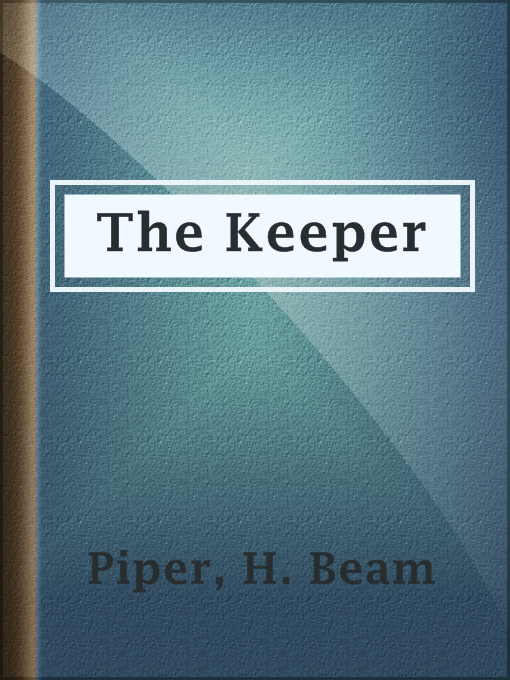 Title details for The Keeper by H. Beam Piper - Available